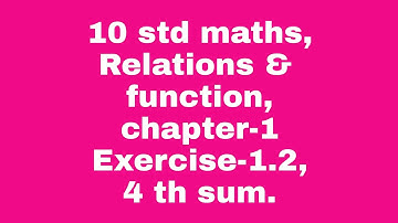 10 std maths , Relations & function, chapter -1, Exercise -1.2,4th sum.