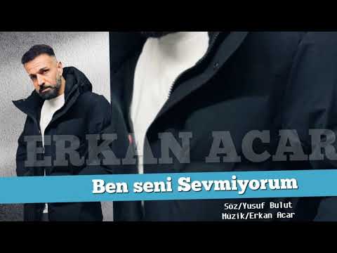 Erkan Acar - Ben Seni Sevmiyorum #bensenisevmiyorum #herekeckazalime