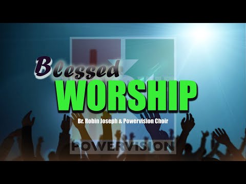 Blessed Worship Songs | Br. Robin Joseph & Powervision Choir | Month Of Intercession