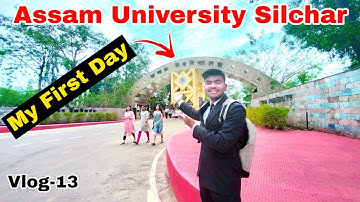 ASSAM UNIVERSITY SILCHAR || My First Day || Part-1 || Vlog-13 || SD PARTHA JIT
