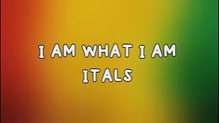 I AM WHAT I AM - ITALS (Lyrics )