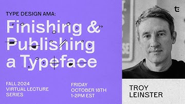 TE Lecture Series | Type Design AMA: Finishing & Publishing a Typeface with Troy Leinster