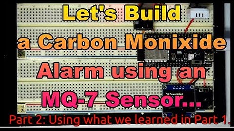 Part2: Building a CO Alarm using an MQ7 Sensor.