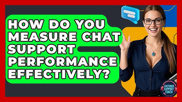 How Do You Measure Chat Support Performance Effectively? - Customer Support Coach