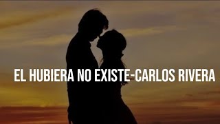 EL HUBIERA NO EXISTE- Carlos Rivera (Letra) BY:MonoxMusic