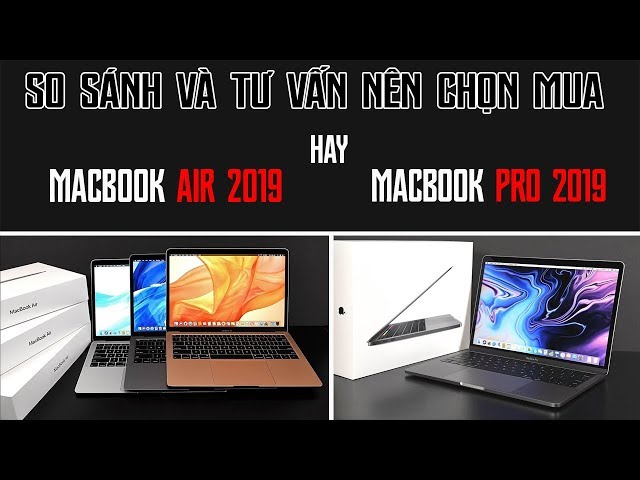 So Sánh Macbook Air 2019 Và Macbook Pro Giá Rẻ 2019