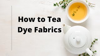 White to Ivory: Dyeing with Tea • Cloth Habit