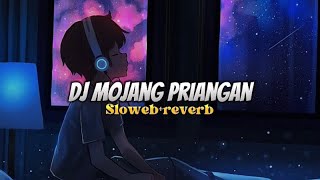 DJ MOJANG PRIANGAN (BOOTLEG) VIRAL TIK TOK slowed reverb🔥