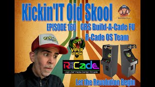 Kickinit Old Skool - Episode 160 Meet the R-Cade OS Team for the GRS Build-A-Cade FU