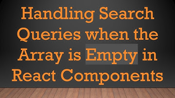 Handling Search Queries when the Array is Empty in React Components