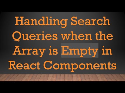 Handling Search Queries when the Array is Empty in React Components