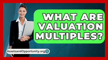 What Are Valuation Multiples? - AssetsandOpportunity.org