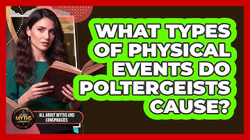 What Types Of Physical Events Do Poltergeists Cause?