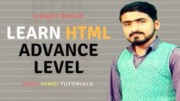 Advance Level HTML Tutorials For Beginners In Urdu Hindi Part 2 By Liaqat Eagle