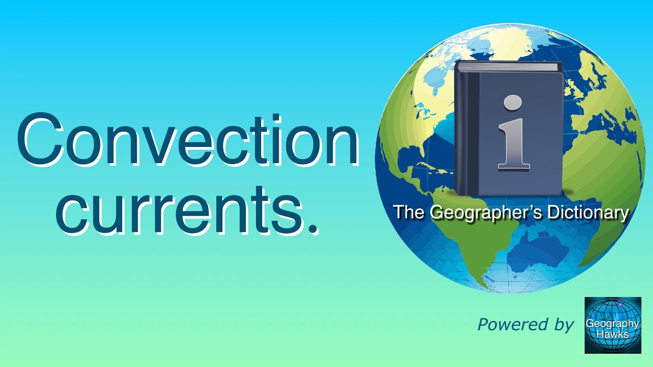 Convection currents. The Geographer’s Dictionary. YouTube