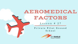 Lesson 27 | Aeromedical factors | Private Pilot Ground School