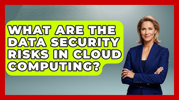 What Are The Data Security Risks In Cloud Computing? - Tech Terms Explained