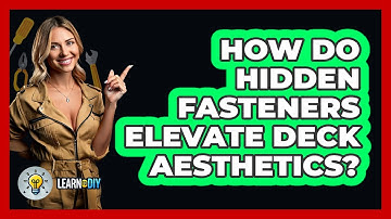 How Do Hidden Fasteners Elevate Deck Aesthetics? - LearnToDIY360.com