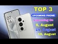 Top 3 Upcoming Phones August 2025🔥 Launching In 6,14,19, August Best Camera Upcoming mobile 2025