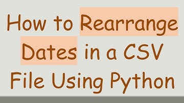 How to Rearrange Dates in a CSV File Using Python