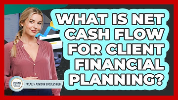 What Is Net Cash Flow For Client Financial Planning?