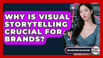 Why Is Visual Storytelling Crucial For Brands? - Video And Design Saas Solutions