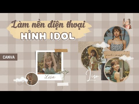 Video Thiết kế hình nền điện thoại idol Lisa bằng Canva (P1)... - youtube