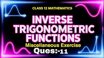 Miscellaneous exercise | Ques:-11– Inverse Trigonometric function| Class 12 NCERT 