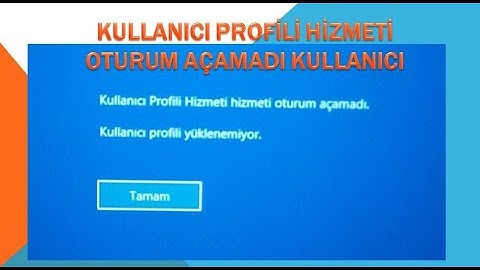 Kullanıcı Profili Hizmeti Oturum Açamadı Kullanıcı Profili Yüklenemiyor