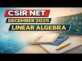 CSIR NET Mathematical Sciences december 2025 || linear algebra|| Problem Discussion Series