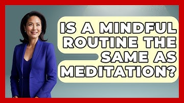 Is A Mindful Routine The Same As Meditation? - The Time Management Pro