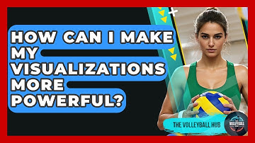 How Can I Make My Visualizations More Powerful? - The Volleyball Hub