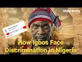 Anti-Igbo Sentiment: How Igbos Face Discrimination in Nigeria