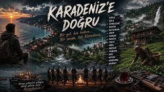KARADENİZ’E DOĞRU