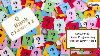 Linear Programming Problem - Class 12 -- Basic Concepts - Lecture 22