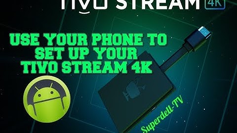 SET UP YOUR TIVO STREAM 4K USING YOUR ANDROID CELL PHONE