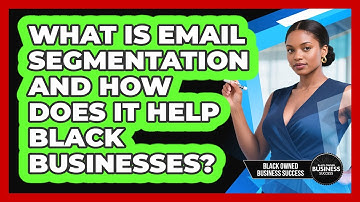 What Is Email Segmentation And How Does It Help Black Businesses? - Black Owned Business Success