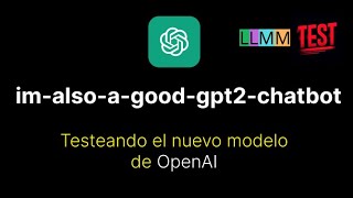 Probando en Directo el Nuevo Modelo de OpenAI: ¡IM-ALSO-A-GOOD-GPT2-CHATBOT! - LLMM TEST