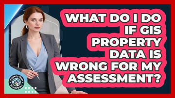 What Do I Do If GIS Property Data Is Wrong For My Assessment? - Property Taxes Uncovered