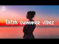 Tiktok summer vibes 💦 Tiktok hits 2022 ~ Songs that give me summer vibes