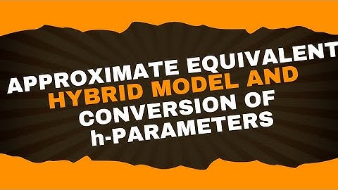 Approximate hyrid model & conversion of h parameters | Analog electronics-1| Lecture-23 | Brainbox