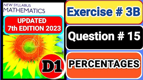 Exercise 3B question# 15, d1 |book1 | Oxford Maths 7th EDITION||chapter3 || percentage |D1| book1
