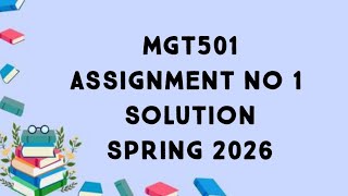MGT501 Assignment 1 Solution Spring 2026 | mgt501 Assignment no 1 solution 2026|mgt501 assignment 1 