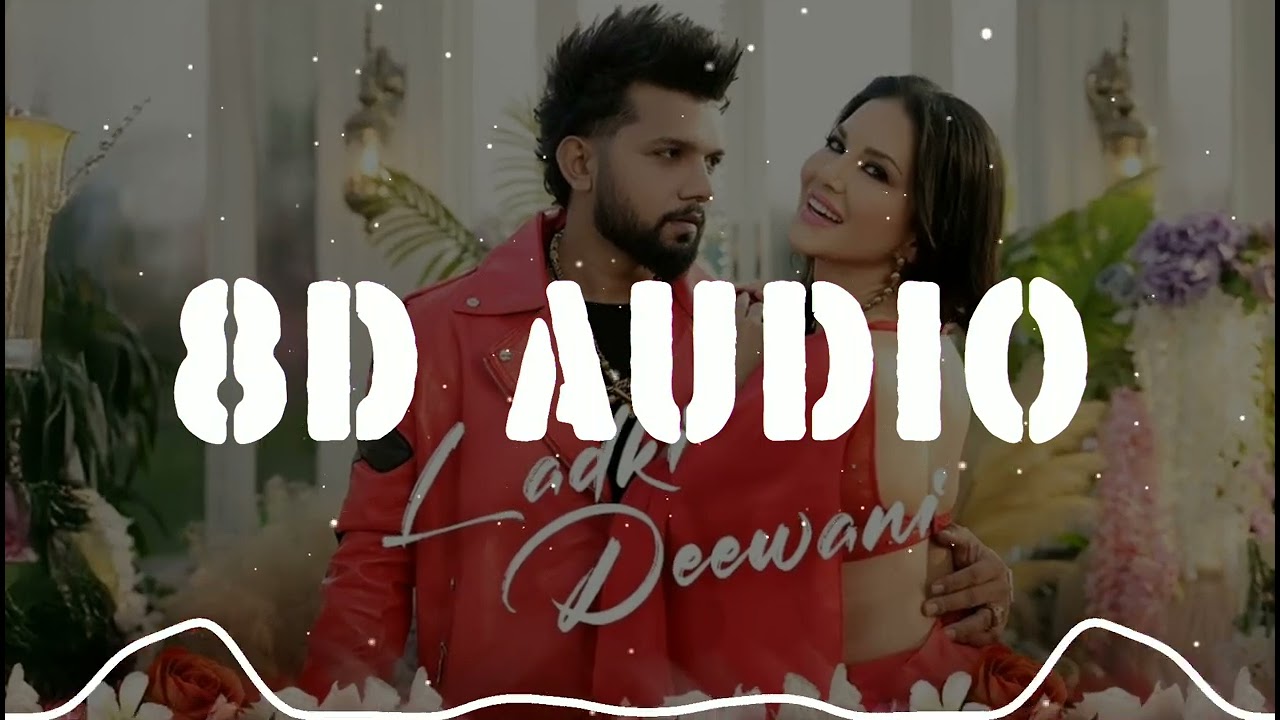 Ladki_Deewani [ 8D AUDIO ] USE HEADPHONES 🎧 |  Neelkamal_Singh | Sunny_Leone | Dolby India