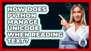How Does Python Manage Unicode When Reading Text? - Next LVL Programming