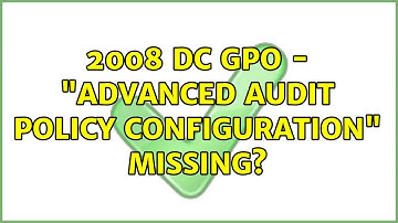 2008 DC GPO - "Advanced Audit Policy Configuration" missing? (2 Solutions!!)