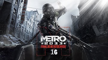 Metro 2033: Redux || Full Gameplay Walkthrough || Part 16 || No Commentary || 1080P Pc Gameplay