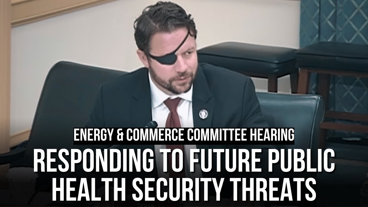 Dan Crenshaw Speaks at E&C Committee Hearing - Responding to Future Public Health Security Threats