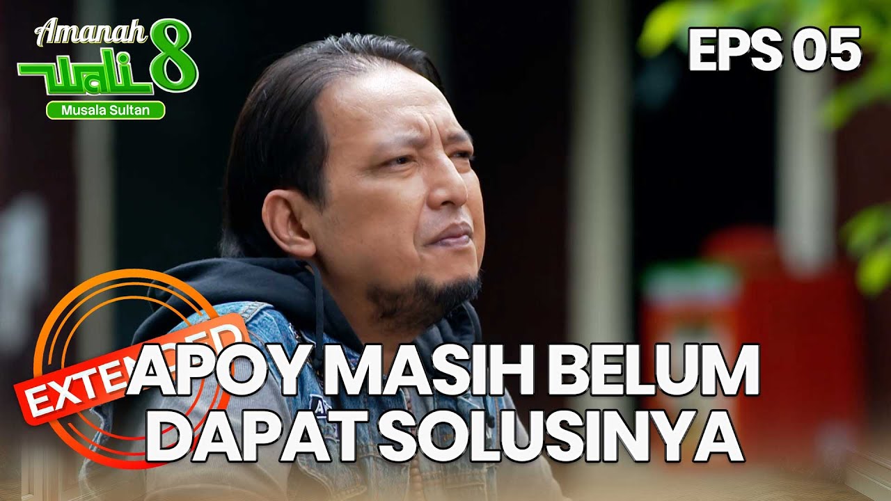 Apoy Masih Belum Menemukan Solusi - AMANAH WALI 8 | EPS 05 EXTENDED VERSION