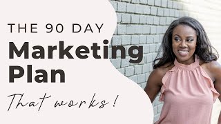 The 90 Day Marketing Plan That Works!